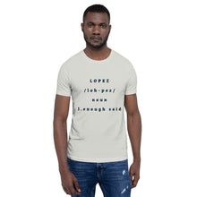 Load image into Gallery viewer, SHORT SLEEVE UNISEX T SHIRT- Lopez Noun (Distinctive Collection)