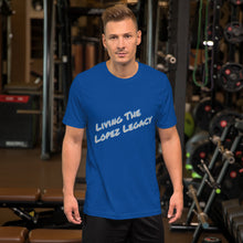 Load image into Gallery viewer, SHORT SLEEVE UNISEX T SHIRT- Living The Lopez Legacy (Distinctive Collection)
