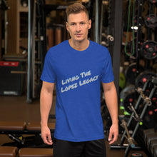 Load image into Gallery viewer, SHORT SLEEVE UNISEX T SHIRT- Living The Lopez Legacy (Distinctive Collection)
