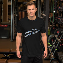 Load image into Gallery viewer, SHORT SLEEVE UNISEX T SHIRT- Living The Lopez Legacy (Distinctive Collection)
