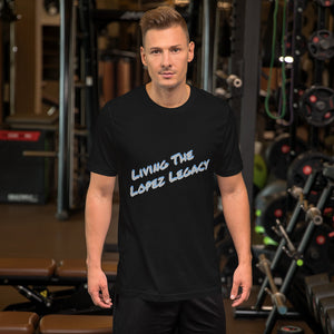 SHORT SLEEVE UNISEX T SHIRT- Living The Lopez Legacy (Distinctive Collection)